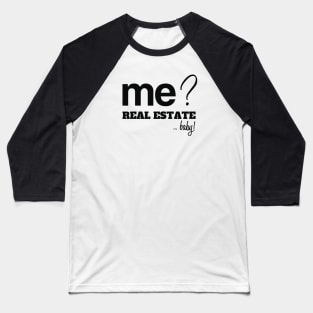 Me? Real Estate, Baby! Baseball T-Shirt